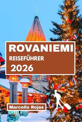 ROVANIEMI REISEFÜHRER 2026: Weihnachtsmanndorf, Weihnachtszauber in...