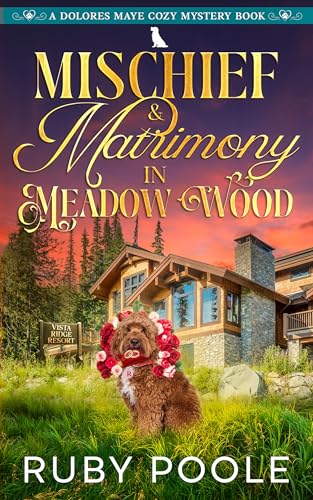 Mischief and Matrimony in Meadow Wood: A Dolores Maye Cozy Murder Mystery Book Vol. Four