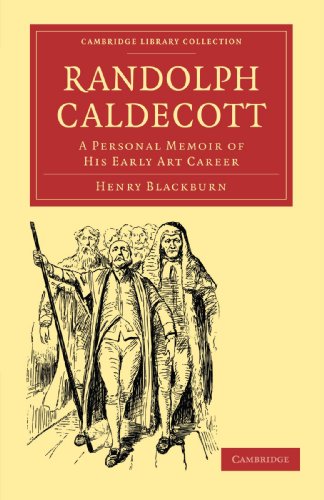 Randolph Caldecott: A Personal Memoir of his Early Art Career (Cambridge Library Collection - History of Printing, Publishing and Libraries)