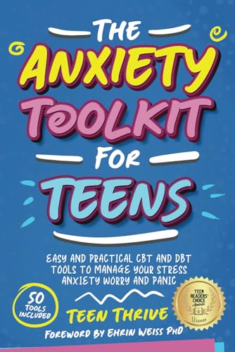 The Anxiety Toolkit for Teens: Easy and Practical CBT and DBT Tools to Manage your Stress Anxiety Worry and Panic (Mental Health & Wellness Books For Teens)
