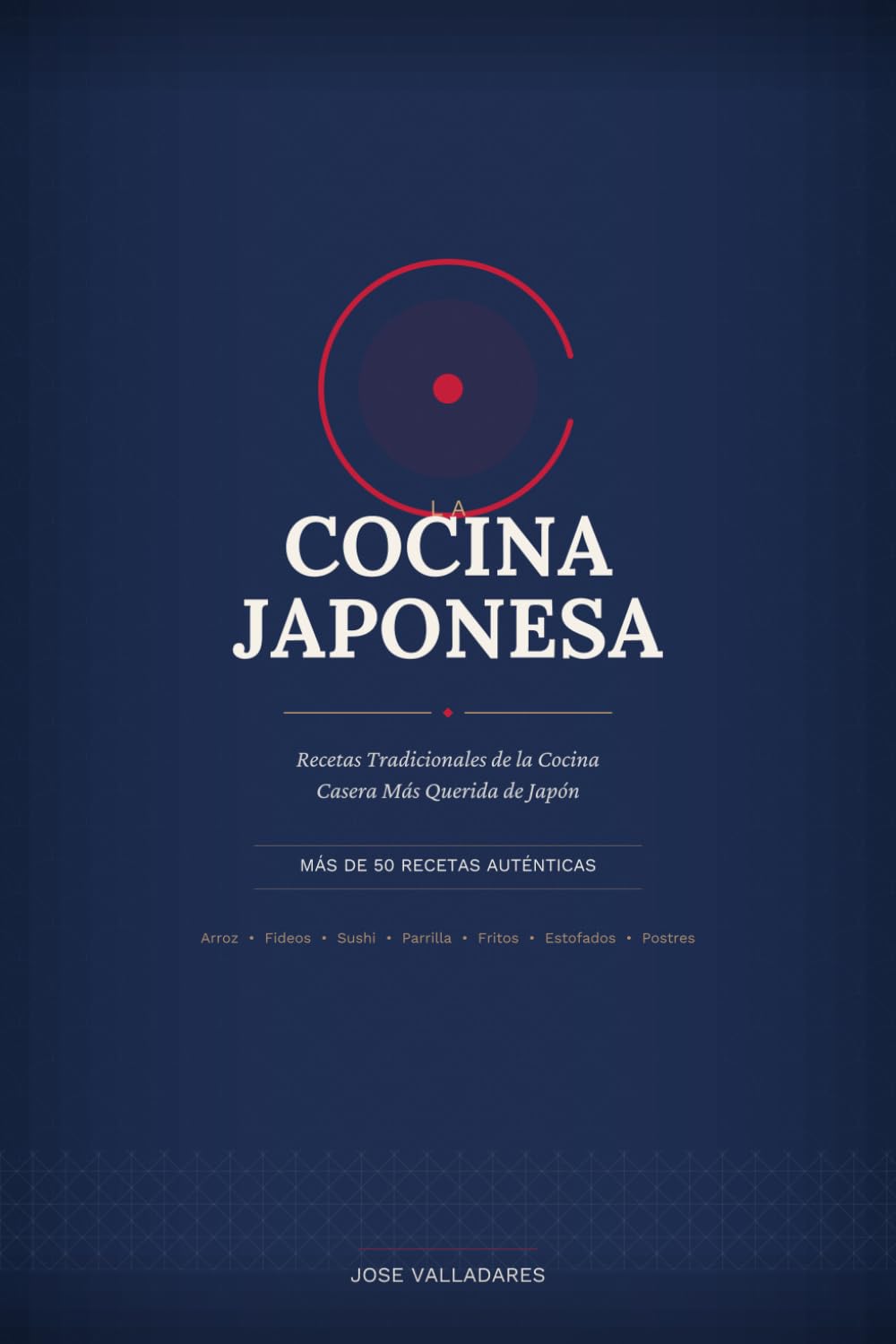 La Cocina Japonesa: Recetas Tradicionales de la Cocina Casera Más Querida de Japón