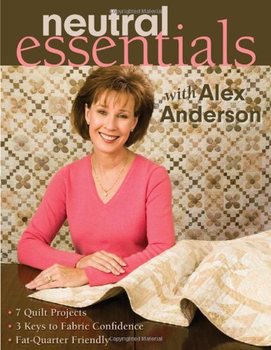 Neutral Essentials With Alex Anderson: 7 Quilt Projects- 3 Keys