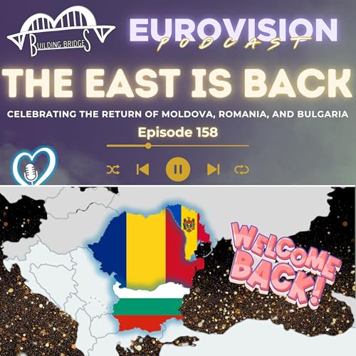 158. The East is Back! Celebrating Moldova, Romania & Bulgaria's return!