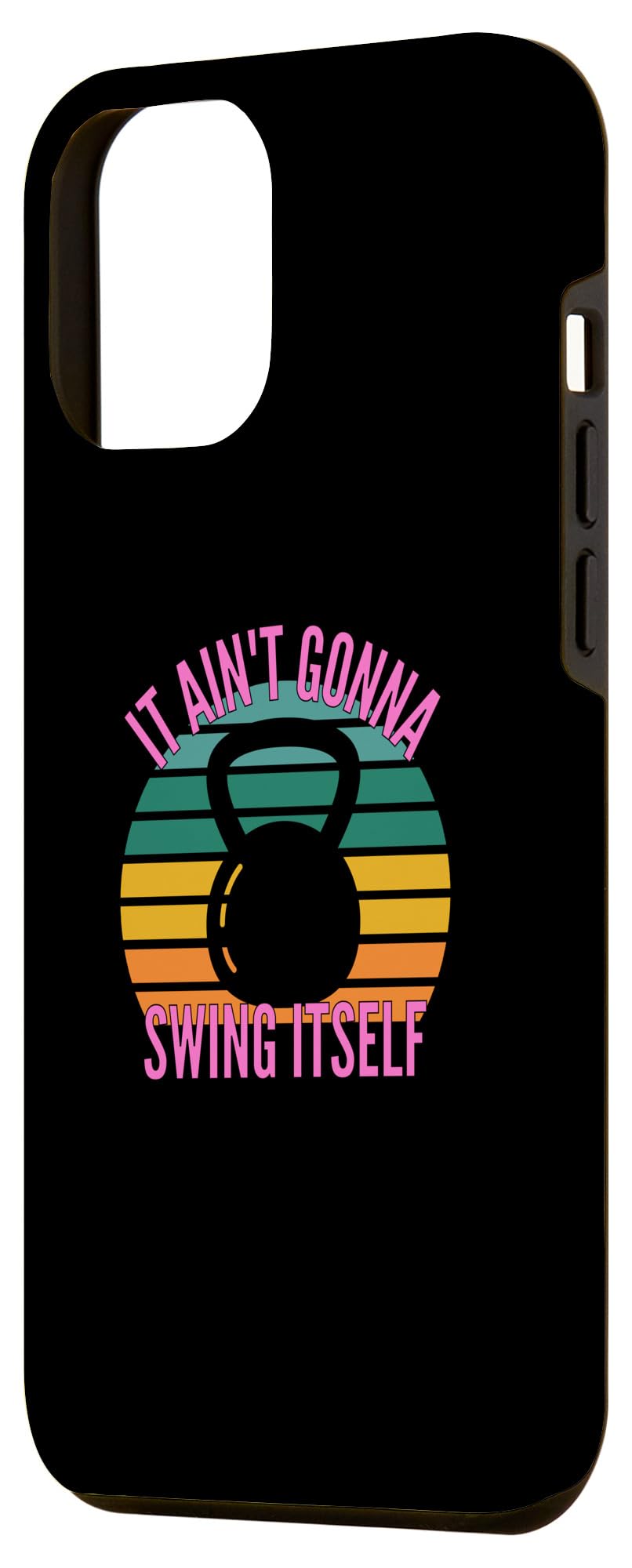iPhone 13 Pro Max It Ain't Gonna Swing Itself | Funny Kettlebell Workout Gym Case