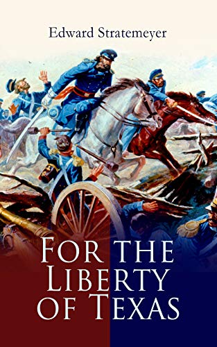 Télécharger For the Liberty of Texas: Account of the Mexican War (English Edition) PDF