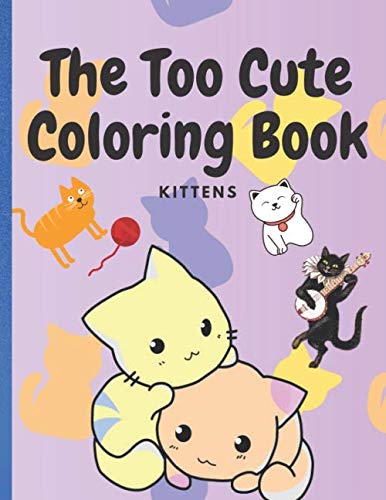 The Too Cute Coloring Book: Kittens, age 2 to 4: Journals, Dyar ...