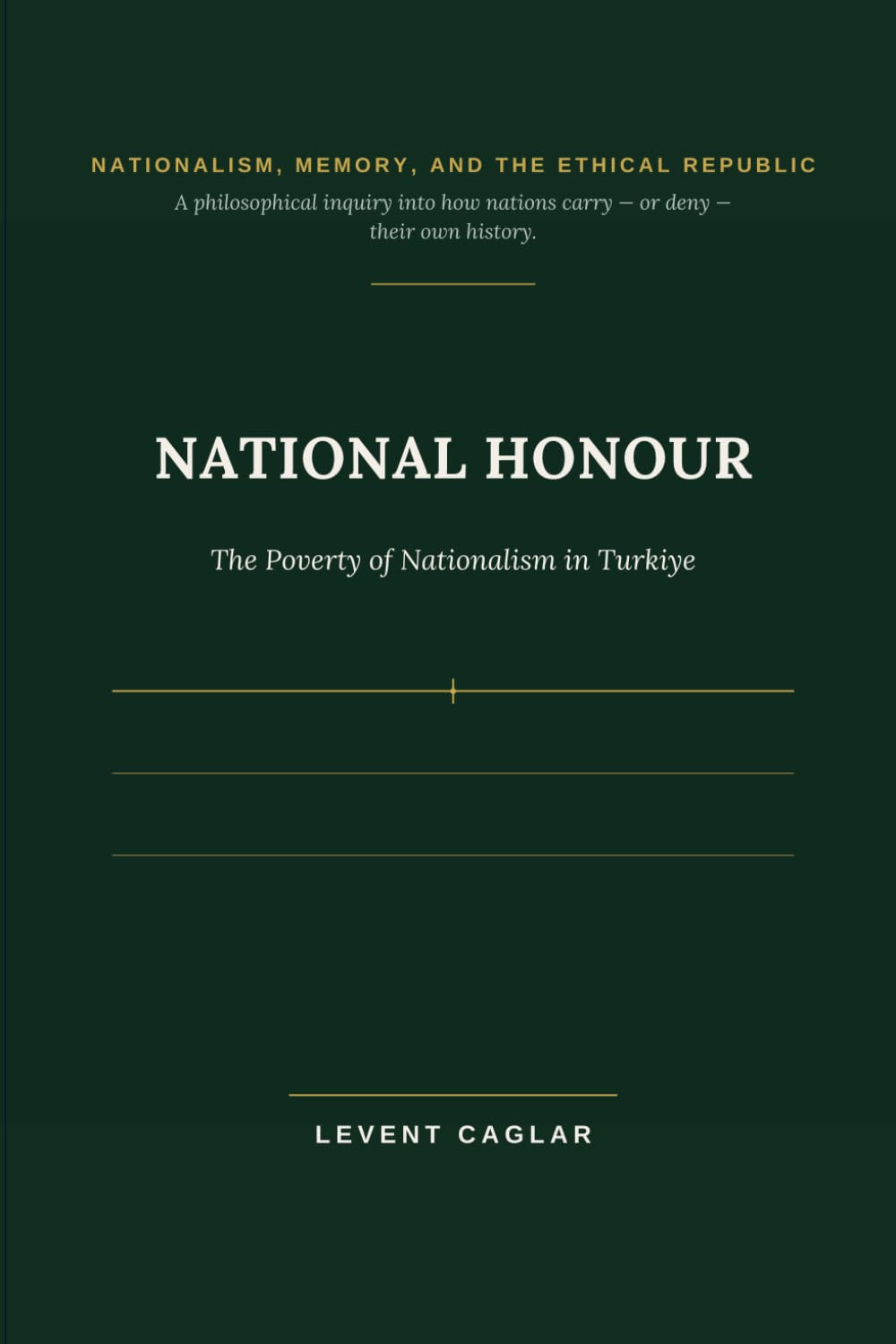 NATIONAL HONOUR: The Poverty of Nationalism in Türkiye (TÜRKİYE'S LOST CENTURY)