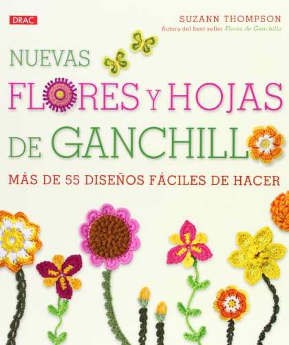 Nuevas Flores Y Hojas De Ganchillo (EL LIBRO DE)