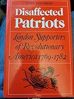 Disaffected Patriots: London Supporters of Revolutionary America, 1769-82 0862993091 Book Cover