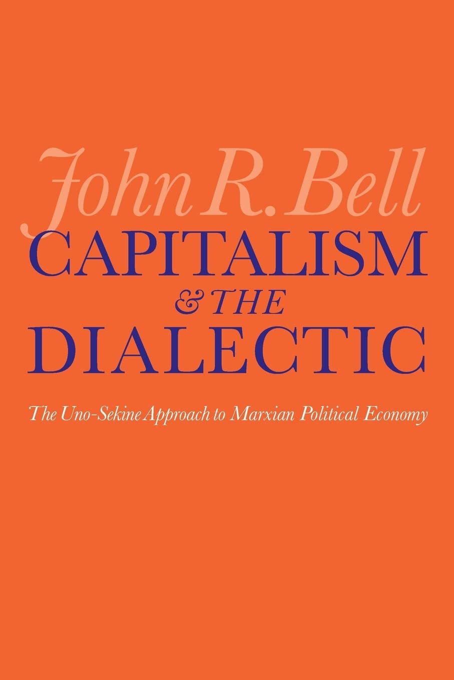 Capitalism and the Dialectic: The Uno-Sekine Approach to Marxian Political Economy