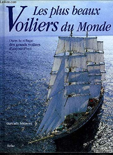 Les plus beaux voiliers du monde : Dans le sillage des grands voiliers d'aujourd'hui