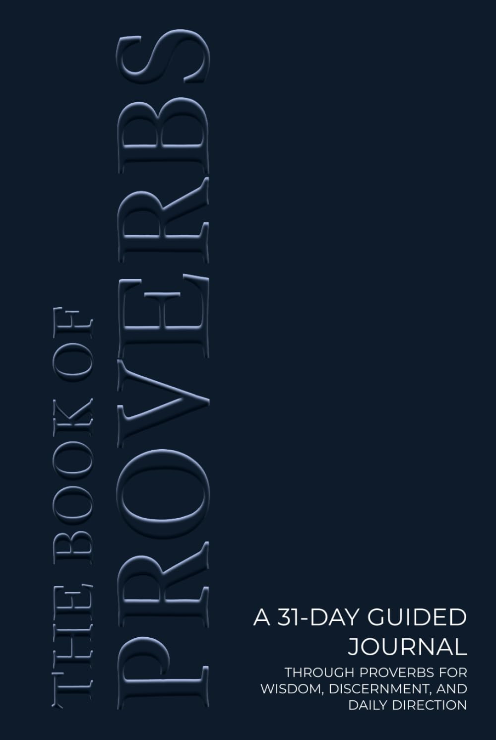 The Book of Proverbs: A 31-Day Guided Journal Through Proverbs for Wisdom, Discernment, and Daily Direction
