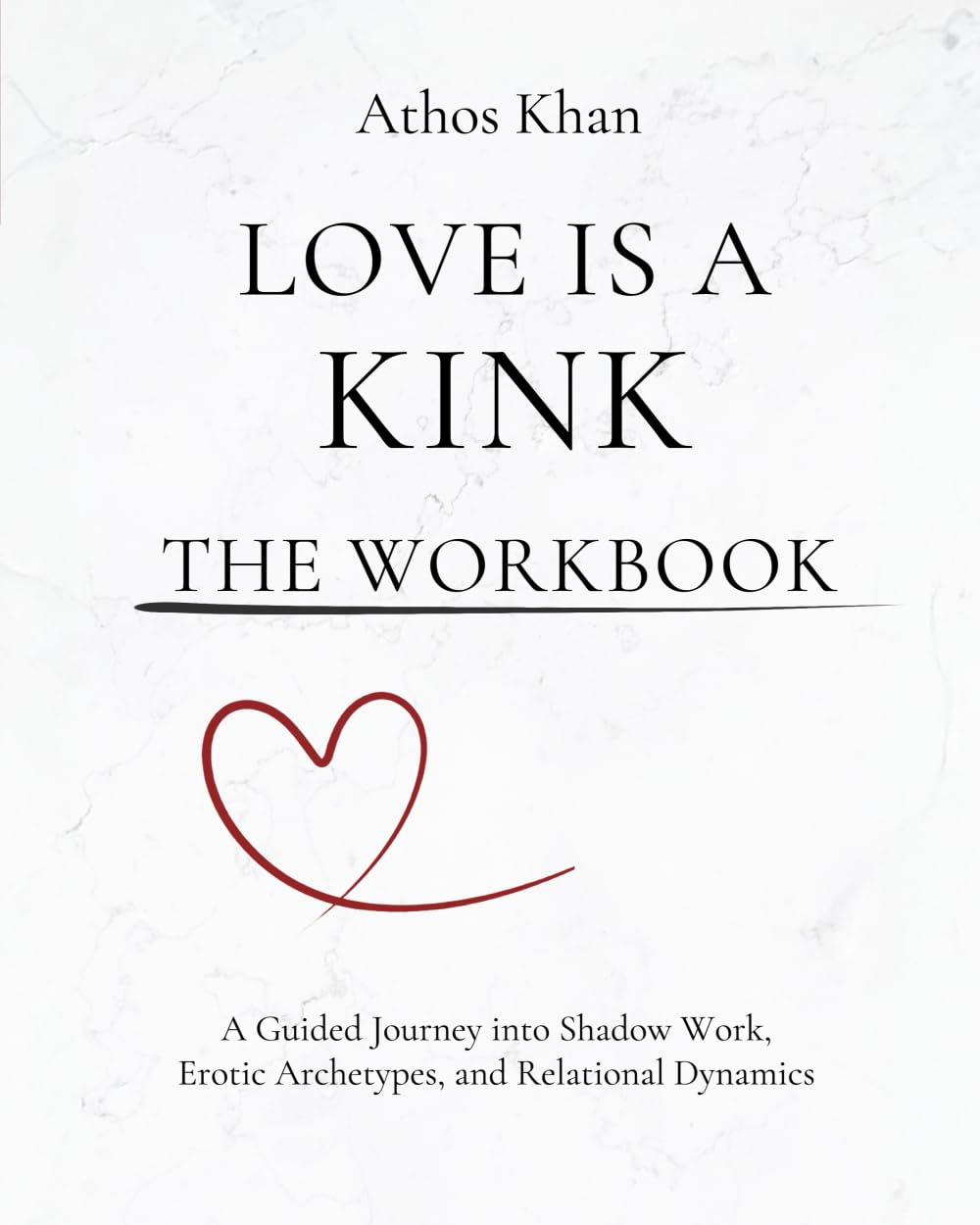 Workbook for Love is a Kink: A Guided Journey into Shadow Work, Erotic Archetypes, and Relational Dynamics