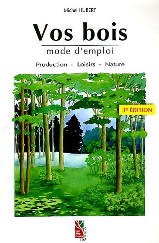 Vos bois, mode d'emploi. Production - Loisirs - Nature Livre eBook France