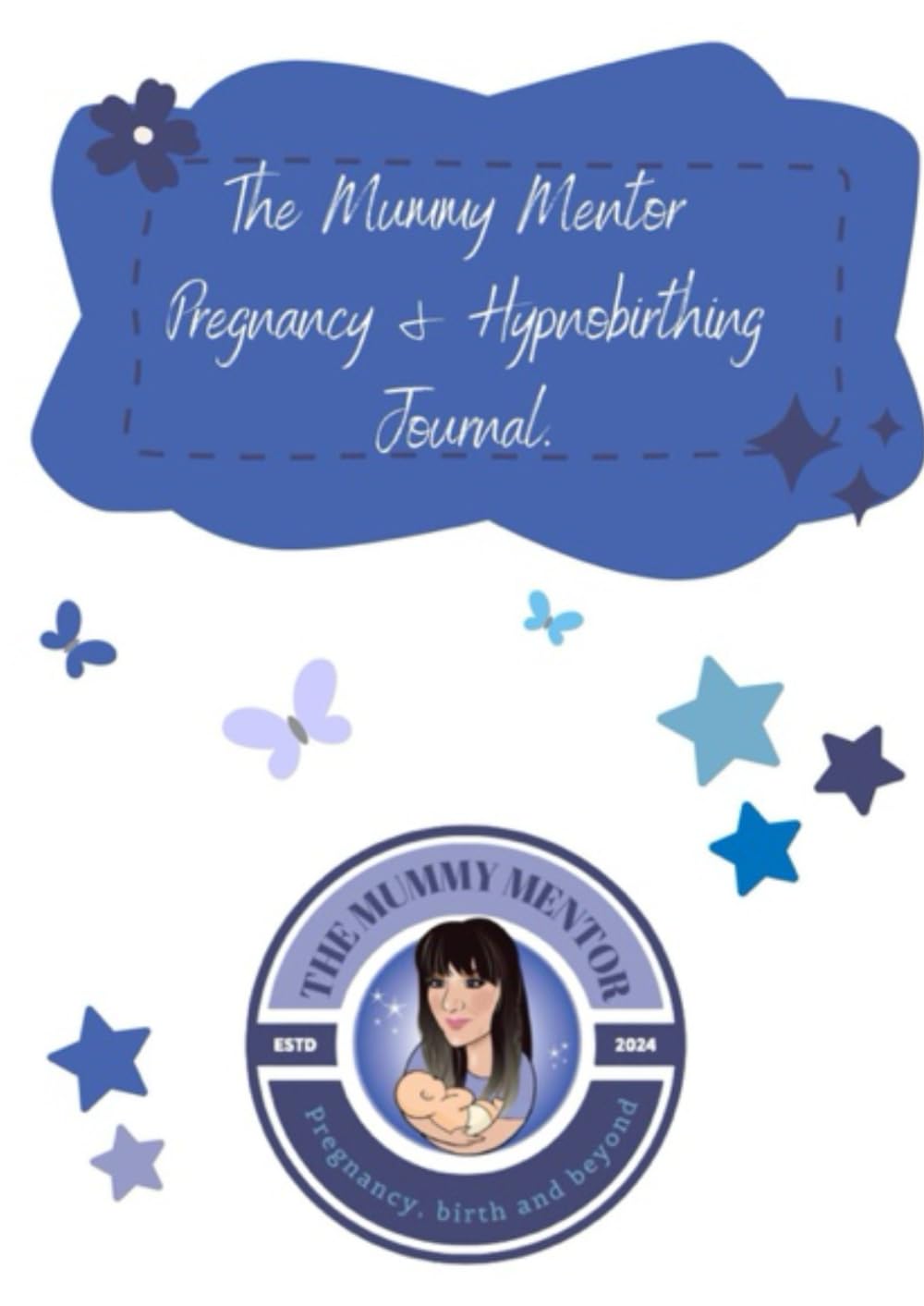 The Mummy Mentor Pregnancy & Hypnobirthing Journal: A Practical Guide to Hypnobirthing for Expectant Parents