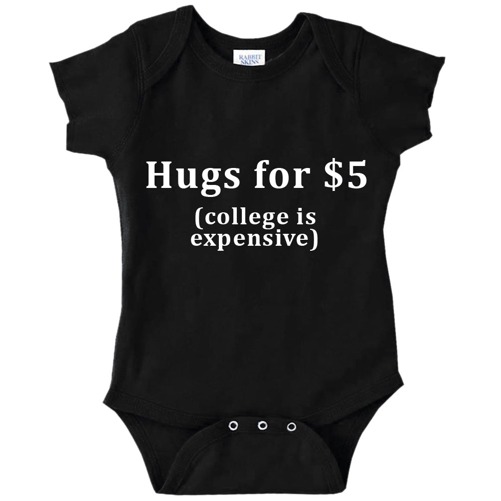 Funny Baby Bodysuit Hugs for 5 Dollars College is Expensive Funny Baby Bodysuit Infant (Black, 12 Months)