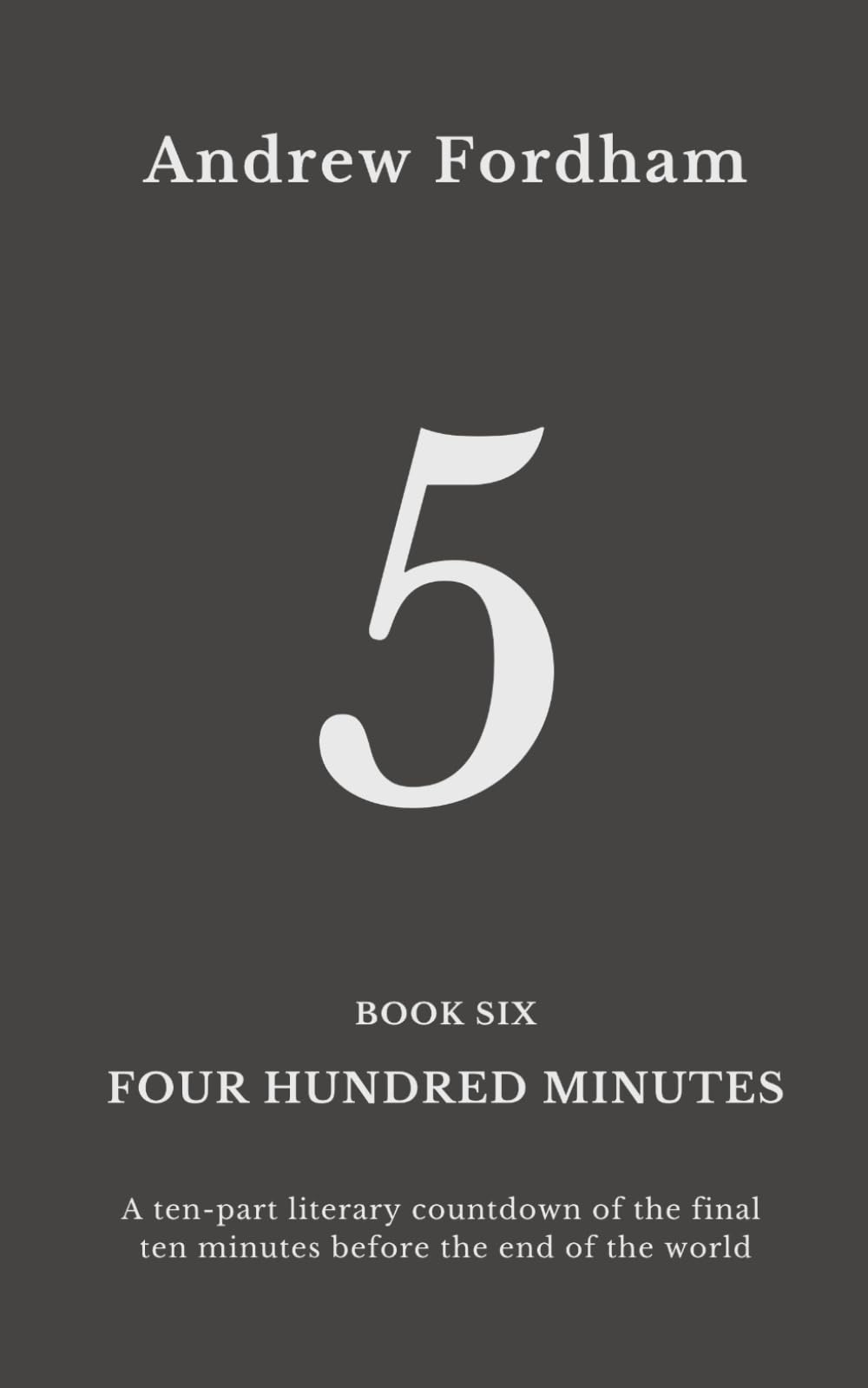 Four Hundred Minutes : 5: A ten-part literary countdown of the final ten minutes before the end of the world