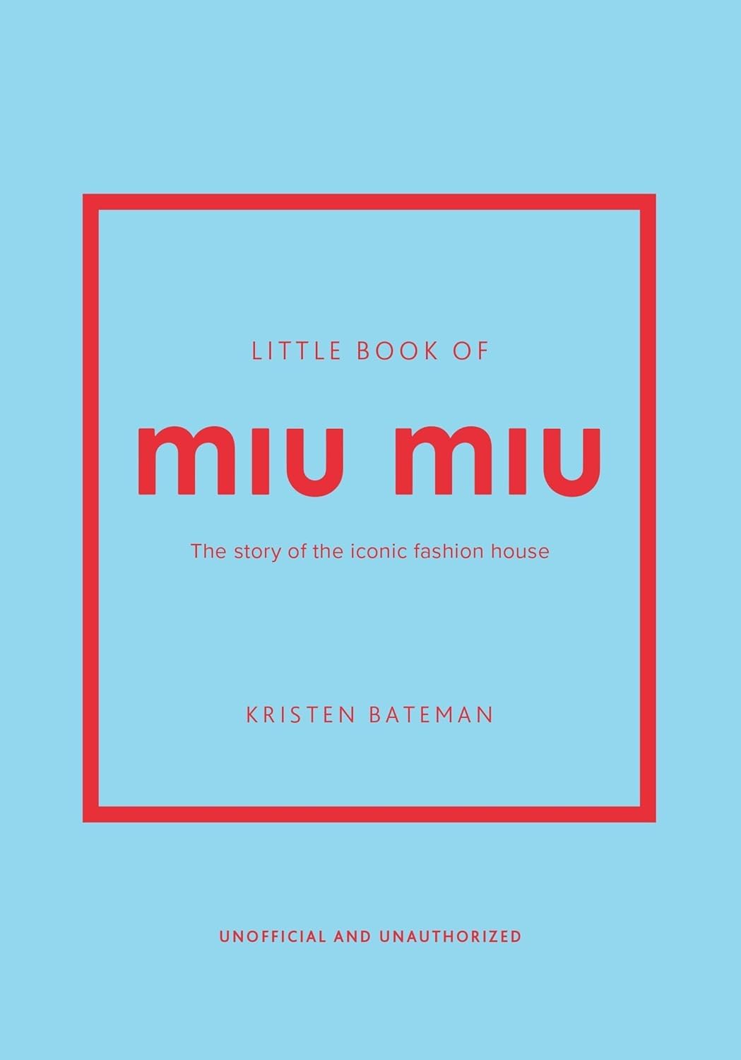 Little Book of Miu Miu: The story of the iconic fashion house by Kristen Bateman