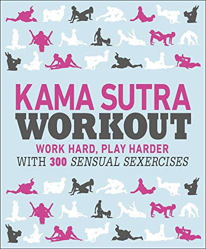 Great one for reading Kama Sutra Workout: Work Hard, Play Harder with 300 Sensual Sexercises