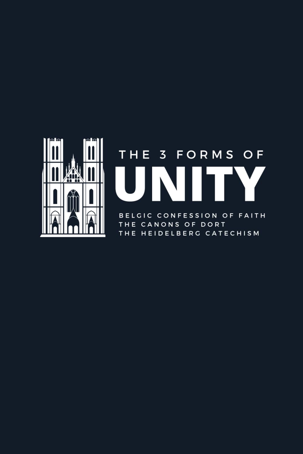 The Three Forms of Unity: includes the Belgic Confession, the Heidelberg Catechism, and the Canons of Dort