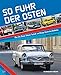 Produktbild So fuhr der Osten: Pkw, Lkw, Busse, Bahnen: Technik- und Design-Ikonen des Ostblocks