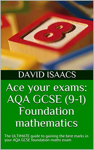 Amazon Com Ace Your Exams Aqa Gcse 9 1 Foundation Mathematics The Ultimate Guide To Gaining The Best Marks In Your Aqa Gcse Foundation Maths Exam Ebook Isaacs David Kindle Store