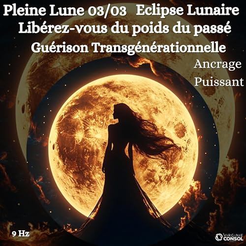 🌝 Pleine Lune Eclipse 03 mars 🌝 Gu&eacute;rison Transg&eacute;n&eacute;rationnelle & Ancrage 🌳 M&eacute;ditation Guid&eacute;e 🧘&zwj;♀️9Hz