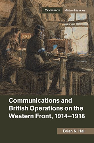 Communications and British Operations on the Western Front, 1914–1918 (Cambridge Military Histories)