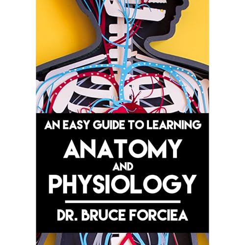 An Easy Guide to Learning Anatomy and Physiology by Bruce Forciea episode artwork