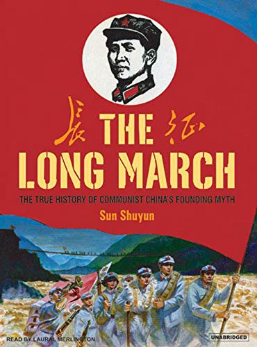 The Long March: The True History of Communist China's Founding Myth The Long March: The True History of Communist China's Founding Myth