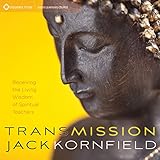 jack kornfield das weise herz gebraucht  Transmission: Receiving the Living Wisdom of Spiritual Teachers