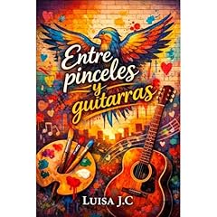 Entre pinceles y guitarras Audiolibro Por Luisa J.C arte de portada