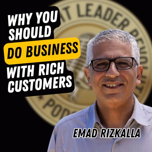EP738: Emad Rizkalla - Why You Should Do Business With Rich Customers