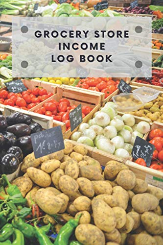 Grocery Store Income Log Book: Simple Income Log Book for Shopkeeper, Shop Owner or Grocery Manager - 110 Pages (6" x 9" Inches)