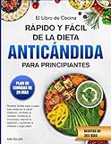 EL LIBRO DE COCINA RÁPIDO Y FÁCIL DE LA DIETA ANTICÁNDIDA PARA PRINCIPIANTES: Recetas fáciles paso a paso para restaurar la salud intestinal, combatir ... y aumentar la vitalidad a largo plazo.