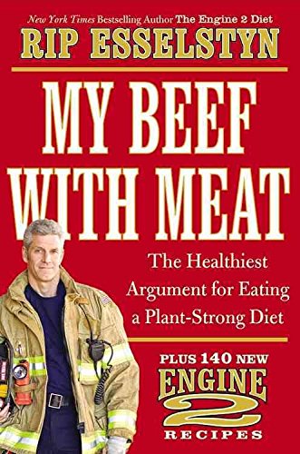 My Beef with Meat : The Healthiest Argument for Eating a Plant-Strong Diet--Plus 140 New Engine 2 Recipes(Hardback) - 2013 Edition