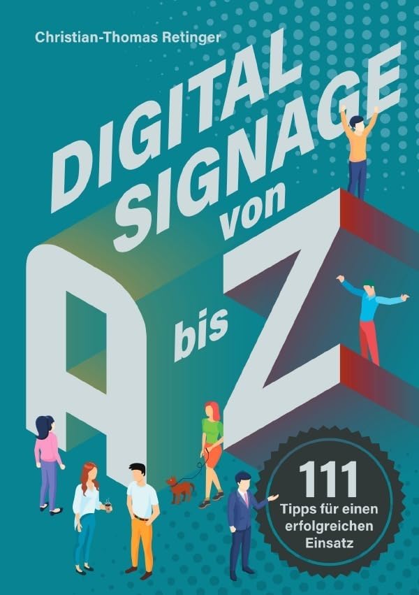 Digital Signage von A bis Z: 111 Tipps für einen erfolgreichen Einsatz