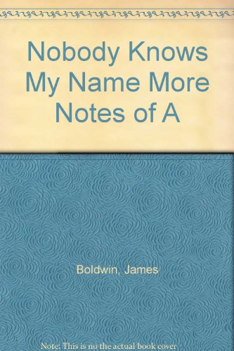 Nobody Knows My Name More Notes of A B000VB2876 Book Cover