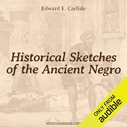 Historical Sketches of the Ancient Negro by Edward E. Carlisle episode artwork
