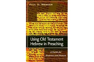 Harnessing Old Testament Hebrew for Powerful Preaching: A Guide for Students and Pastors
