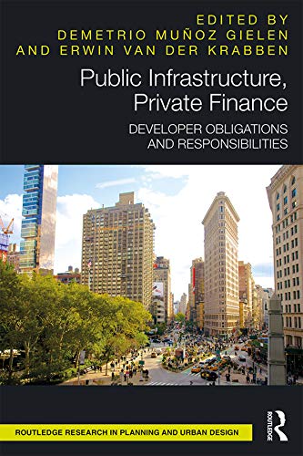 Public Infrastructure, Private Finance: Developer Obligations and Responsibilities (Routledge Research in Planning and Urban Design)