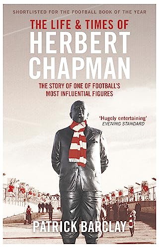 The Life and Times of Herbert Chapman: The Story