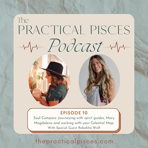 Episode 10: Soul Compass: Journeying with spirit guides, Mary Magdalene and working with your Celestial Map. With Special Guest Rebekha Wolf