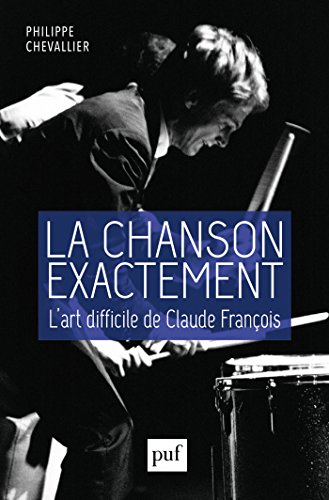 Télécharger La chanson exactement. L'art difficile de Claude François PDF