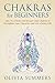 Chakras for Beginners: How to Activate and Balance Your Chakras to Strengthen Your Character and Live a Better Life