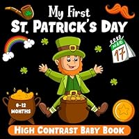 My First St. Patrick's, High Contrast Baby Book for Newborns 0-12 Months: Cute Simple Black & White St patrick's Themed Images To Develop Babies ... Book For Baby Boy - Girl From Birth B0BV1SSMMJ Book Cover