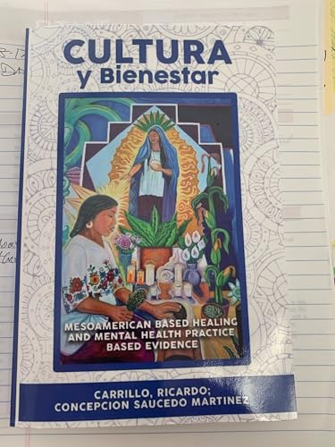 Cultura Y Bienestar: MesoAmerican Based Healing and Mental Health Practice Based Evidence (English Edition)