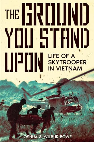 The Ground You Stand Upon: Life of a Skytrooper in Vietnam