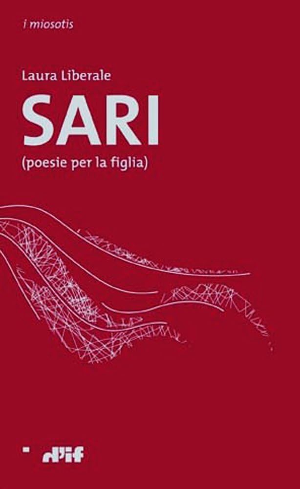 Sari: (poesie per la figlia) (i miosotìs - le forme dell'amore Vol. 37) (Italian Edition)