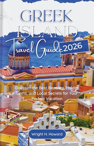 GREEK ISLANDS Travel Guide 2026: Discover the Best Beaches, Hidden Gems, and Local Secrets for Your Perfect Vacation